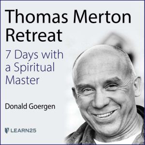 Thomas Merton Retreat 7 Days with a ..., Donald Goergen