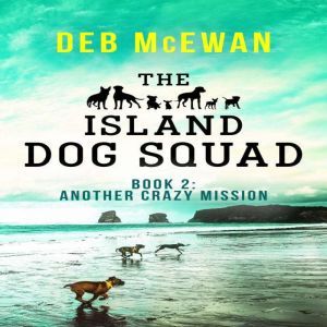 The Island Dog Squad Book 2, Deb McEwan