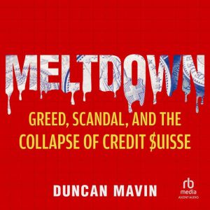 Meltdown: Greed, Scandal, and the Collapse of Credit Suisse