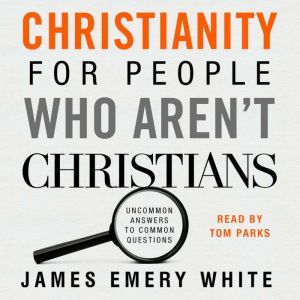 Christianity for People Who Arent Chr..., James Emery White