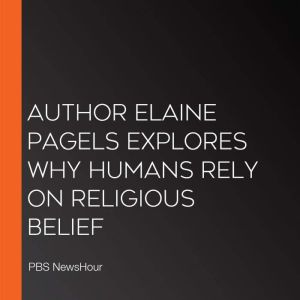 Author Elaine Pagels Explores Why Hum..., PBS NewsHour