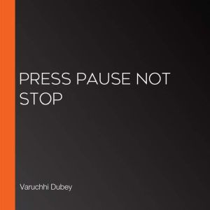 Press Pause Not Stop, Varuchhi Dubey
