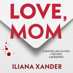 Love, Mom, Iliana Xander