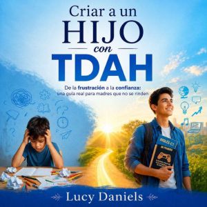 Criar a un hijo con TDAH, Lucy Daniels