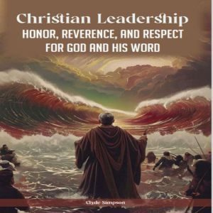 Christian Leadership: Honor, Reverence, and Respect for God and His Word
