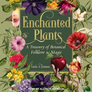 Enchanted Plants: A Treasury of Botanical Folklore and Magic