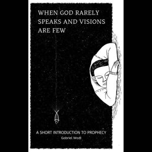 When God Rarely Speaks and Visions Ar..., Gabriel Wadi