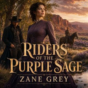 Riders of the Purple Sage  A Timele..., Zane Grey