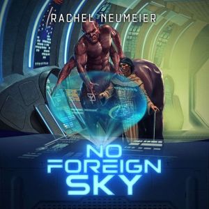 No Foreign Sky, Rachel Neumeier