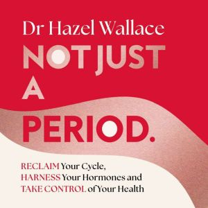 Not Just a Period, Dr Hazel Wallace
