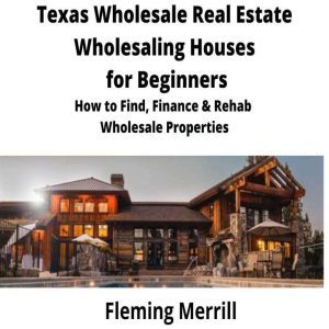 Texas  Wholesale Real Estate Wholesal..., Fleming Merrill