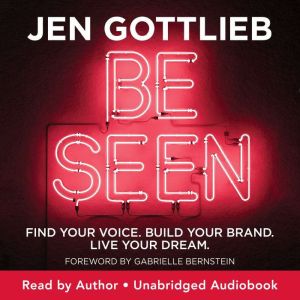 Be Seen: Find Your Voice. Build Your Brand. Live Your Dream.