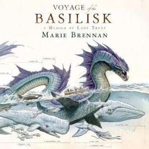 The Voyage of the Basilisk: A Memoir by Lady Trent, Marie Brennan