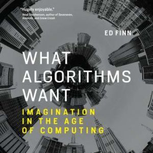 What Algorithms Want, Ed Finn