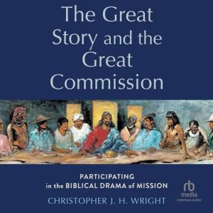 The Great Story and the Great Commission: Participating in the Biblical Drama of Mission (Acadia Studies in Bible and Theology)