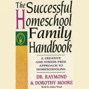 The Successful Homeschool Family Hand..., Raymond S. Moore