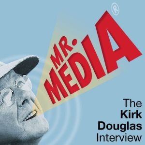 Mr. Media The Kirk Douglas Interview..., Bob Andelman