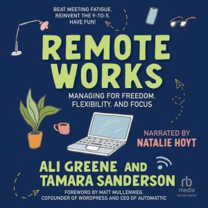Remote Works: Managing for Freedom, Flexibility, and Focus