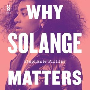 Why Solange Matters, Stephanie Phillips