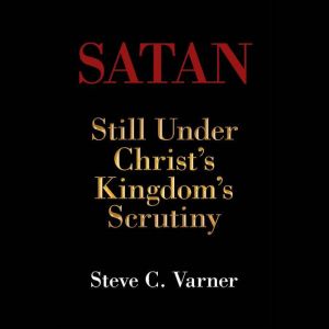 Satan: Still Under Christ's Kingdom's Scrutiny