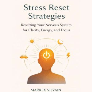 Stress Reset Strategies, Marrex Silvain