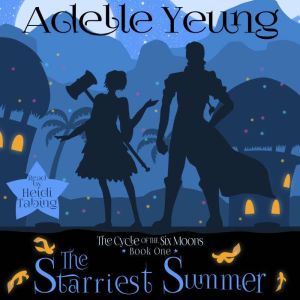 The Starriest Summer: The Cycle of the Six Moons, Book One