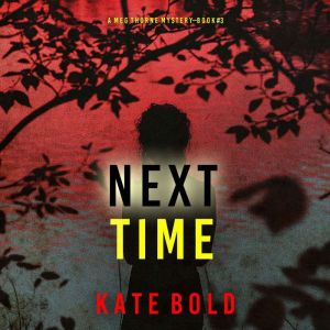 Next Time (A Meg Thorne Suspense ThrillerBook Three): Digitally narrated using a synthesized voice