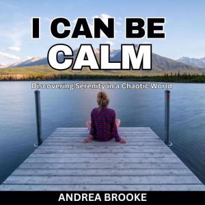 I Can Be Calm, Andrea Brooke