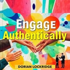 Engage Authentically: Transform Your Leadership and Build Stronger Teams: "Elevate your leadership game! Grab our audiobook fo