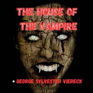 The House of the Vampire, George Sylvester Viereck
