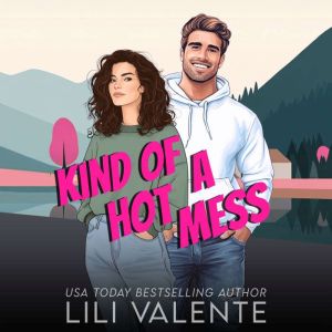 Kind of a Hot Mess, Lili Valente