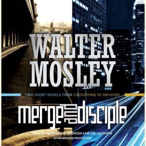 Merge / Disciple: Two Short Novels from Crosstown to Oblivion, Walter Mosley