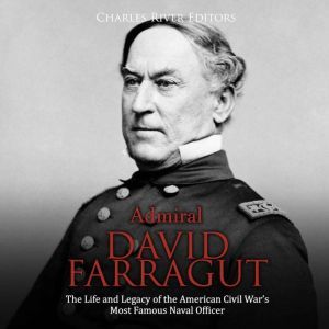 Admiral David Farragut The Life and ..., Charles River Editors