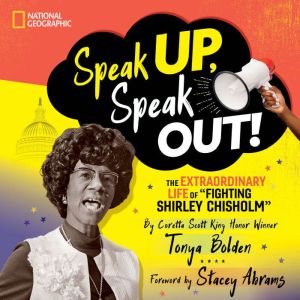 Speak Up, Speak Out!: The Extraordinary Life of Fighting Shirley Chisholm