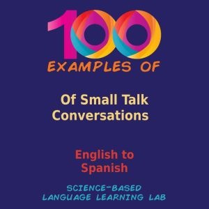 100 Examples Of Small Talk Conversations: English to Spanish