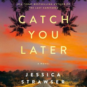 Catch You Later: A Novel