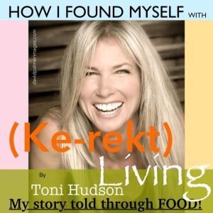 How I Found Myself with Kerekt Livin..., Toni Hudson