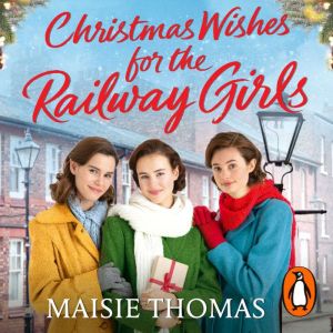 Christmas Wishes for the Railway Girls: (The Railway Girls Series, 8)