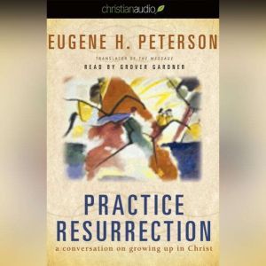 Practice Resurrection, Eugene H. Peterson