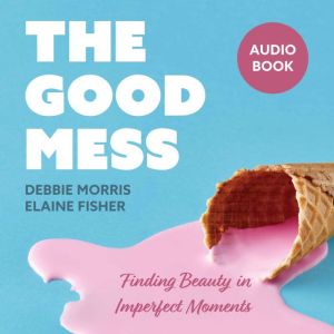 The Good Mess, Debbie Morris