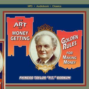 The Art of MoneyGetting, or, Golden ..., Phineas Taylor P.T. Barnum