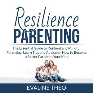 Resilience Parenting The Essential G..., Evaline Theo