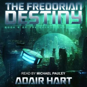 The Fredorian Destiny: Book 2 of The Evaran Chronicles, Adair Hart
