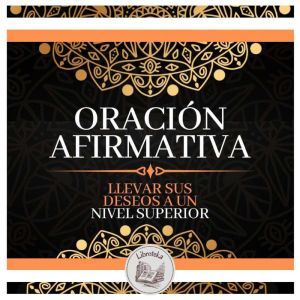 Oracin Afirmativa: Llevar Sus Deseos A Un Nivel Superior