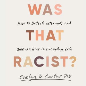 Was That Racist?, Evelyn R. Carter