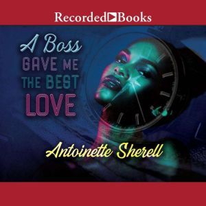 A Boss Gave Me the Best Love, Antoinette Sherell