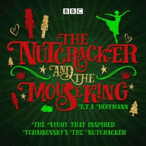 The Nutcracker and the Mouse King: A BBC Radio 4 full-cast dramatisation