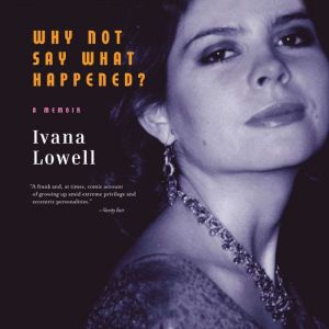 Why Not Say What Happened?, Ivana Lowell