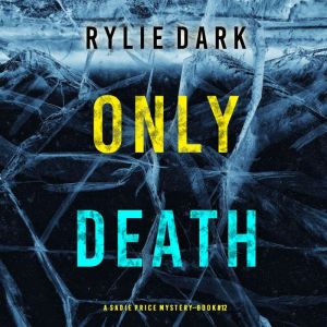 Only Death A Sadie Price FBI Suspens..., Rylie Dark