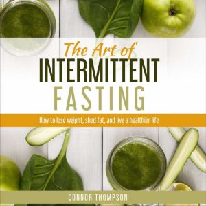 The Art of Intermittent Fasting, Connor Thompson